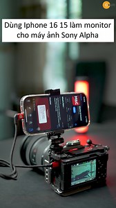 2.8K views · 47 reactions | Dùng Iphone 16 15 làm Monitor cho máy ảnh Sony Alpha + app Monitor Control #smallrig #sonyalpha #iphone | Tran Cong Nghiep | Facebook