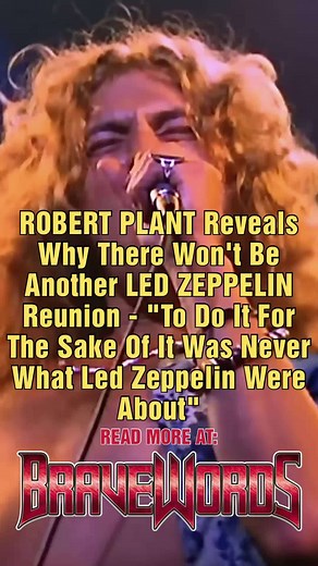 ROBERT PLANT Reveals Why There Won't Be Another LED ZEPPELIN Reunion - "To Do It For The Sake Of It Was Never What Led Zeppelin Were About" Read more at https://bravewords.com/news/robert-plant-reveals-why-there-wont-be-another-led-zeppelin-reunion-to-do-it-for-the-sake-of-it-was-never-what-led-zeppelin-were-about/ | Bravewords.com