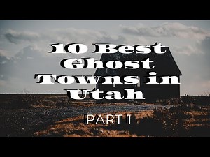 Abandoned in Time: Exploring Utah's Best Ghost Towns - Part 1