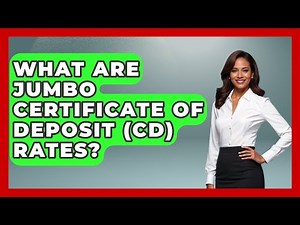 What Are Jumbo Certificate Of Deposit (CD) Rates? - Learn About Economics