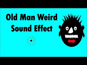 Old man weird sound effect