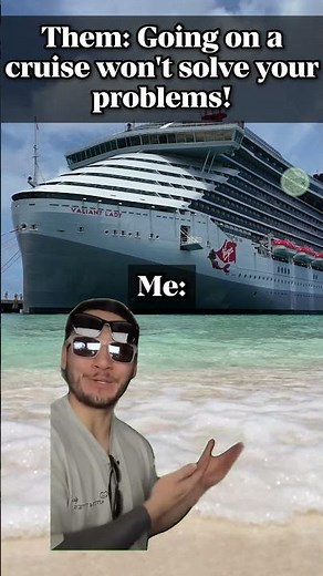 "Going on a cruise won't solve your problems!" #mememonday #idontcare