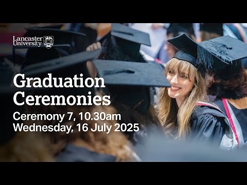 Lancaster University Graduation Ceremony - 10.30am, Wednesday, 16 July 2025