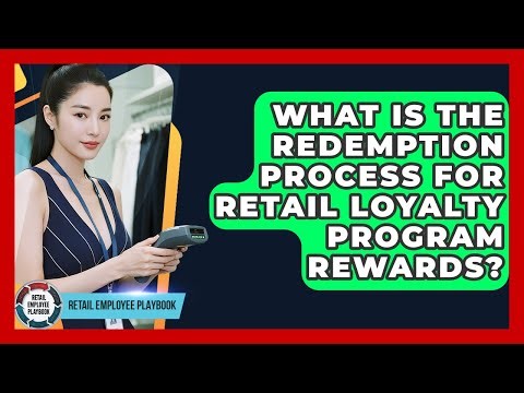 What Is The Redemption Process For Retail Loyalty Program Rewards? - Retail Employee Playbook
