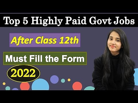 Top 5 Highly Paid Govt Jobs After Class 12th, Best Govt Jobs, Selection Criteria & Process