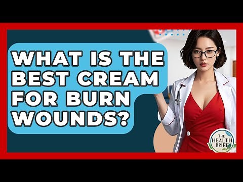 What Is The Best Cream For Burn Wounds? - The Health Brief