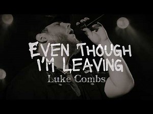 Luke Combs - Even Though I'm Leaving (Lyrics)