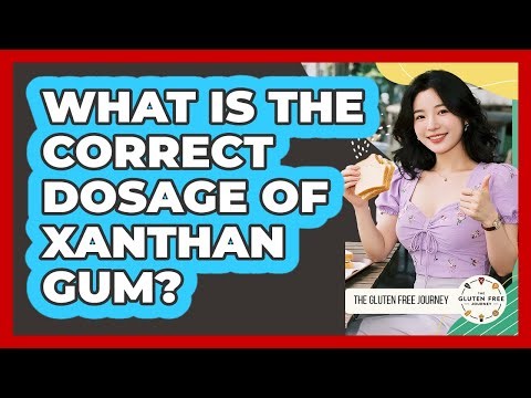 What Is The Correct Dosage Of Xanthan Gum?