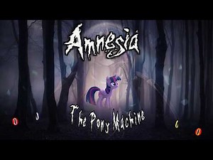 Amnesia: The Pony Machine | COMPLETO (DarkrytOrbinautz) Mlp FanFic
