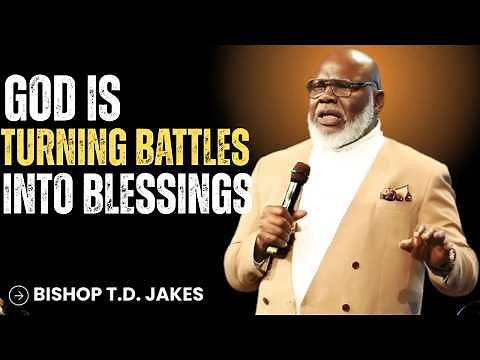 GOD IS TURNING YOUR BATTLES INTO BLESSINGS | What Tried Break You Will Bless You | Bishop TD Jakes