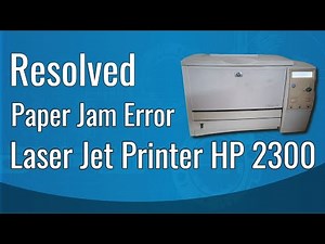 Resolved Paper Jam Error in Laser Jet Printer HP 2300