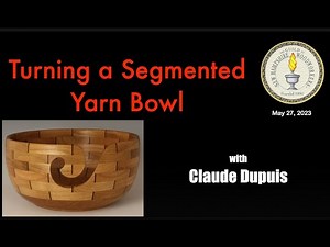 Turning a Segmented Yarn Bowl with Claude Dupuis