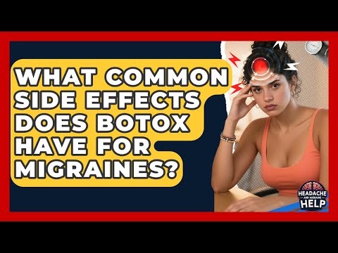 What Common Side Effects Does Botox Have For Migraines? - Headache and Migraine Help