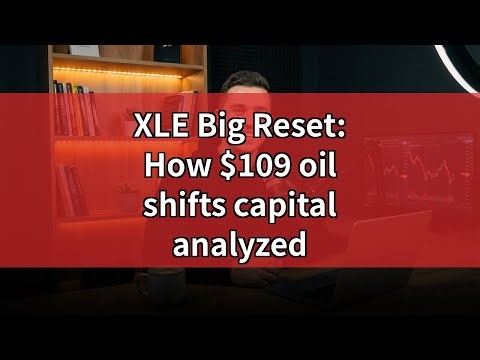 [Deep Dive] How $109 Oil Triggers the XLE Energy ETF Reset