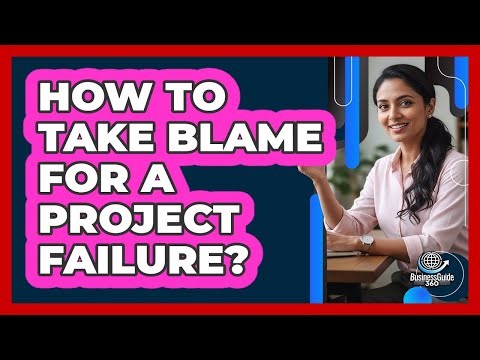 How To Take Blame For A Project Failure?