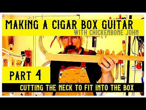 Making a cigar box guitar with ChickenboneJohn - part 4. Cutting the neck to fit into the box.