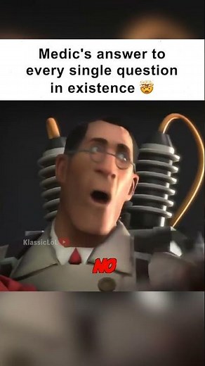 Medic's answer to every question (TF2 Meme)