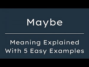 What Does Maybe Mean? Maybe Meaning in English With 5 Example Sentences