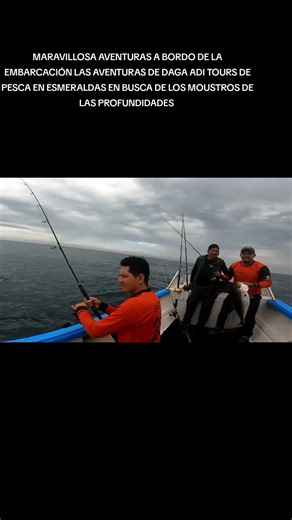 TOUR DE PESCA A BORDO DE LA EMBARCACIÓN LAS AVENTURAS DE DAGA ADI EN BUSCA DE LOS MOUSTROS DEL MAR
