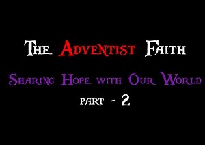 The Adventist faith - Sharing Hope with Our World - Part 2 A short video series of what our Adventist Faith is. | Adventists all around the world | Facebook