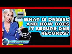 What Is DNSSEC And How Does It Secure DNS Records? - Internet Infrastructure Explained