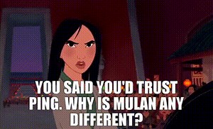 You said you'd trust Ping. Why is Mulan any different?