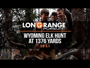 Long Range Pursuit | S3 E1 Wyoming Elk Hunt at 1376 Yards