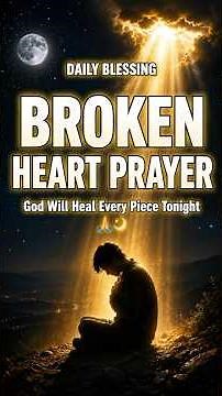 Night Prayer for a Broken Heart 🙏🌙 God Will Heal Every Piece Tonight | DailyBlessing