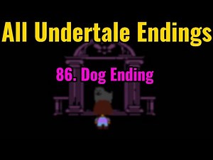 All Undertale Endings: 86. Dog Ending