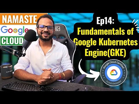 Ep. 14 Google Kubernetes Engine (GKE) Explained in 15 minutes