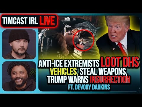 Anti-ICE Extremists LOOT DHS Vehicles, Steal Weapons, Trump Warns INSURRECTION | Timcast IRL