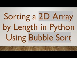 Sorting a 2D Array by Length in Python Using Bubble Sort
