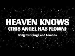 HEAVEN KNOWS (THIS ANGEL HAS FLOWN) - ORANGE & LEMONS WITH LYRICS
