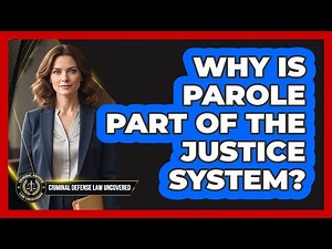 Why Is Parole Part Of The Justice System?