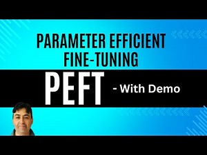 PEFT Fine Tuning - Parameter Efficient Fine Tuning Methods