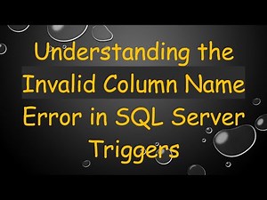 Understanding the Invalid Column Name Error in SQL Server Triggers