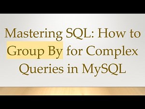 Mastering SQL: How to Group By for Complex Queries in MySQL