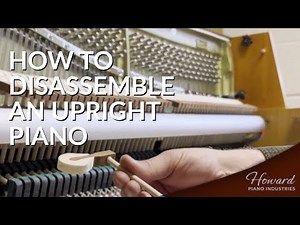 How to Disassemble an Upright Piano | HOWARD PIANO INDUSTRIES