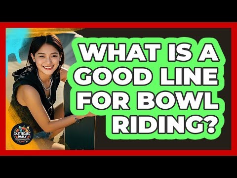 What Is A Good Line For Bowl Riding?