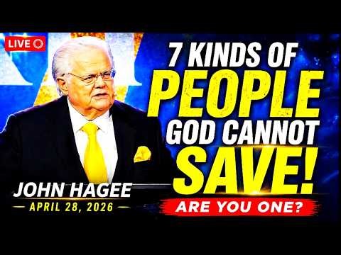John Hagee – April 28, 2026: The 7 People God Cannot Save | Luke 18 Warning