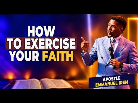 HOW TO EXERCISE YOUR FAITH THE RIGHT WAY | APOSTLE EMMANUEL IREN... #emmanueliren