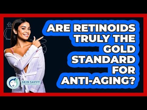 Are Retinoids Truly The Gold Standard For Anti-aging? - Skin Savvy Dermatology