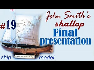 Final presentation #19 John Smith’s Shallop. Company Ships of Pavel Nikitin. Ship modeling