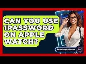 Can You Use 1Password On Apple Watch? - Emerging Tech Insider