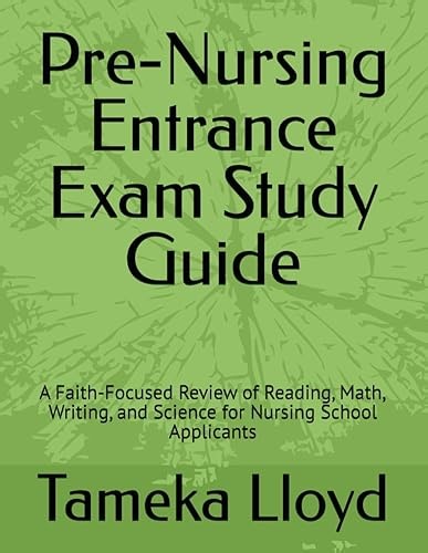 Pre-Nursing Entrance Exam Study Guide: A Faith-Focused Review of Reading, Math, Writing, and Science for Nursing Sc