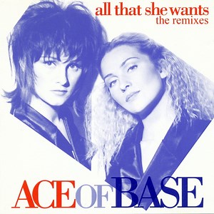 All That She Wants - Ace of Base: Song Lyrics, Music Videos & Concerts