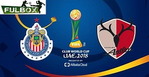 Resultado: Chivas vs Kashima Antlers [Vídeo Resumen- Goles] Mundial de Clubes 2018