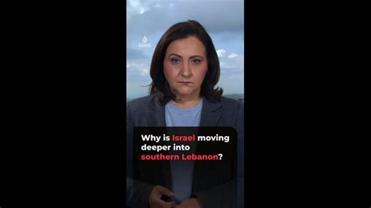 Why is Israel is moving deeper into southern Lebanon?