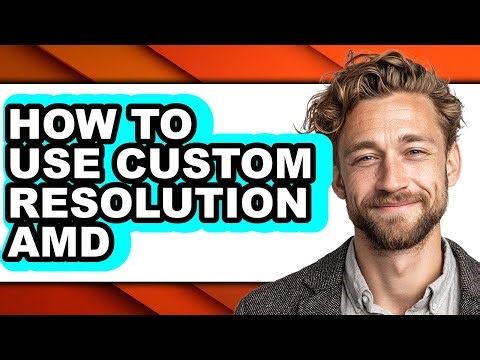 How to Use Custom Resolution Amd - Step by Step