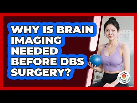 Why Is Brain Imaging Needed Before DBS Surgery?